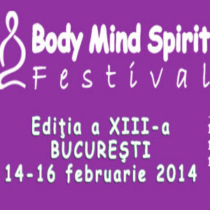 Body Mind Spirit Festival, 14 – 16 februarie 2014, la Sala Palatului
